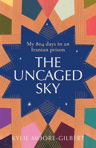 Бумажная книга «The Uncaged Sky: My 804 Days in an Iranian Prison», автор Кайли Мур-Гилберт - фото №1