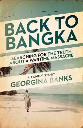 Паперова книга «Back to Bangka: Searching For The Truth About A Wartime Massacre», автор Джорджина Бенкс - фото №1