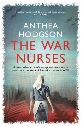 Бумажная книга «The War Nurses: A Remarkable Novel of Courage and Camaraderie Based on a True Story of Australian Nurses in WWII», автор Антея Ходжсон - фото №1