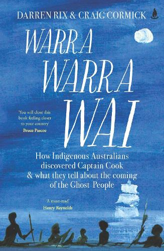 [object Object] «Warra Warra Wai: How Indigenous Australians discovered Captain Cook, and what they tell about the coming of the Ghost People», автор Крейг Кормик - фото №1