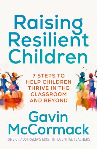 Бумажная книга «Raising Resilient Children: 7 steps to help children thrive in the classroom and beyond», автор Гэвин Маккормак - фото №1