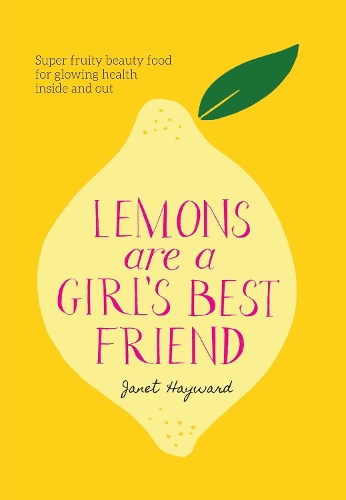Бумажная книга «Lemons are a Girl's Best Friend: Super fruity beauty food for glowing health inside and out», автор Джанет Хейворд - фото №1