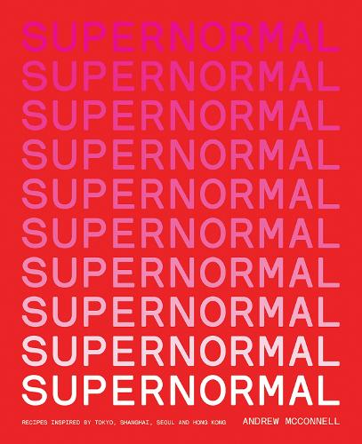 Бумажная книга «Supernormal: Recipes Inspired by Tokyo, Shanghai, Seoul and Hong Kong», автор Эндрю МакКоннелл - фото №1