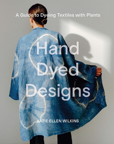 [object Object] «Hand Dyed Designs: A Guide to Dyeing Textiles with Plants», автор Кеті Еллен Вілкінс - фото №1