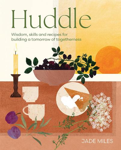 Бумажная книга «Huddle: Wisdom, skills and recipes for building a tomorrow of togetherness», автор Джейд Майлз - фото №1
