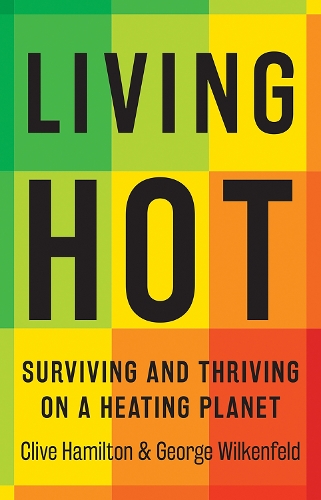 Бумажная книга «Living Hot: Surviving and Thriving on a Heating Planet», авторов Клайв Гамильтон, Джордж Вилкенфельд - фото №1
