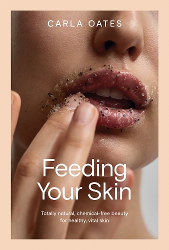 Бумажная книга «Feeding Your Skin: Totally Natural, Chemical-Free Beauty for Healthy, Vital Skin», автор Карла Оатс - фото №1