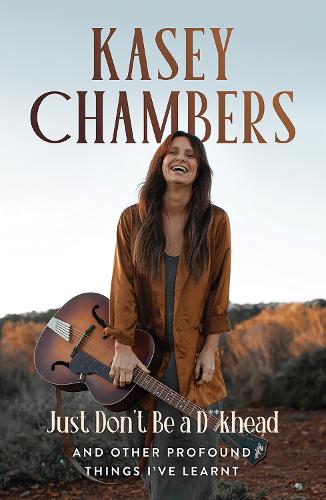 Бумажная книга «Kasey Chambers Just Don't Be a D**khead: And Other Profound Things I've Learnt», автор Кейси Чемберс - фото №1