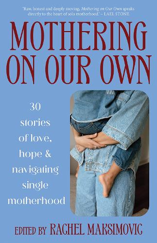 Бумажная книга «Mothering on Our Own: 30 Stories of Love, Hope and Navigating Single Motherhood», автор Рэйчел Максимович - фото №1
