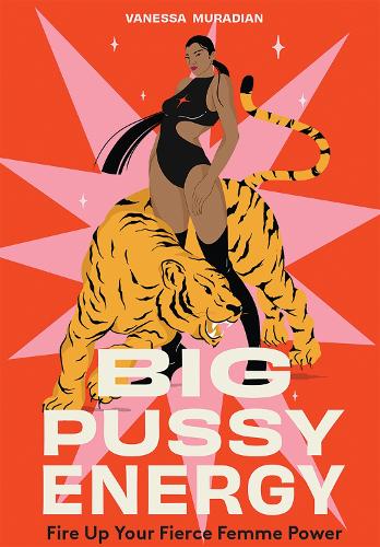 Бумажная книга «Big Pussy Energy: Fire Up Your Fierce Femme Power», автор Ванесса Мурадян - фото №1
