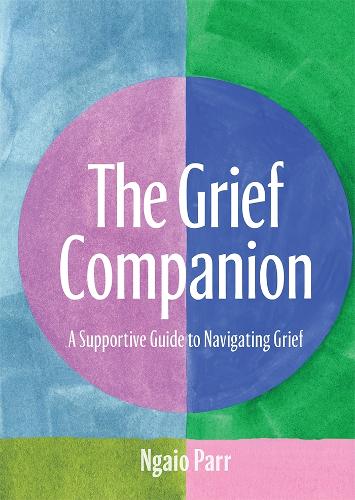 Бумажная книга «The Grief Companion: A Supportive Guide to Navigating Grief», автор Нгайо Парр - фото №1