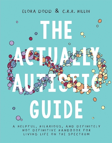Бумажная книга «The Actually Autistic Guide: A Helpful, Hilarious, and Definitely not Definitive Handbook for Living Life on the Spectrum», авторов К. Р. Р. Хиллин, Элора Додд - фото №1