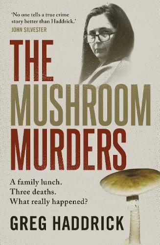 Бумажная книга «The Mushroom Murders: A family lunch. Three deaths. What really happened?», автор Грег Хэддрик - фото №1