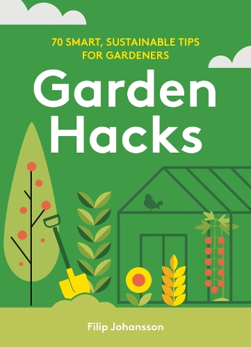 Паперова книга «Garden Hacks: 70 smart, sustainable tips for gardeners», автор Філіп Йоханссон - фото №1
