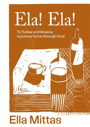 Бумажная книга «Ela! Ela!: To Turkey and Greece, a journey home through food», автор Элла Миттас - фото №1