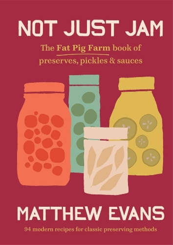 Бумажная книга «Not Just Jam: The Fat Pig Farm book of preserves, pickles & sauces», автор Мэтью Эванс - фото №1