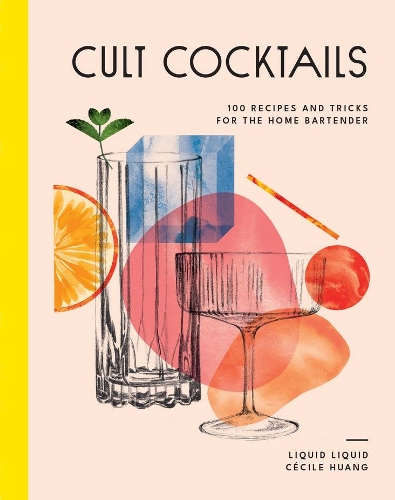 Бумажная книга «Cult Cocktails: 100 recipes and tricks for the home bartender», автор Liquid Liquid - фото №1