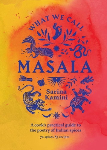 Бумажная книга «What We Call Masala | A cook's practical guide to the poetry of Indian spices: 74 spices, 85 recipes», автор Сарина Камини - фото №1