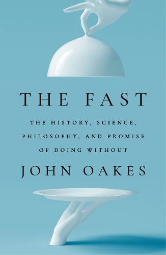 Бумажная книга «The Fast: The History, Science, Philosophy, and Promise of Doing Without», автор Джон Оукс - фото №1