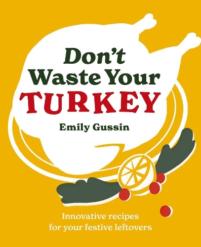 Паперова книга «Don't Waste Your Turkey: Innovative recipes for your festive leftovers», автор Емілі Гассін - фото №1