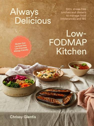 Бумажная книга «Always Delicious Low-FODMAP Kitchen: 100+ stress-free lunches and dinners to manage food intolerances and IBS», автор Крисси Глентис - фото №1
