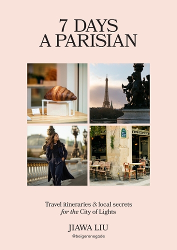 Бумажная книга «7 Days a Parisian: Travel itineraries and local secrets for the City of Lights», автор Цзява Лю - фото №1