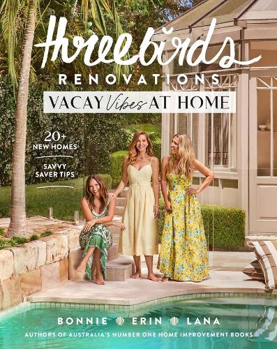 Бумажная книга «Three Birds Renovations: Vacay Vibes at Home: 140+ new rooms; savvy saver tips», авторов Бонни Хиндмарш, Эрин Кейлесс, Лана Тейлор - фото №1
