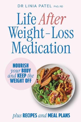 Бумажная книга «Life After Weight-Loss Medication: Nourish your body and keep the weight off - plus recipes and meal plans», автор Линия Патель - фото №1