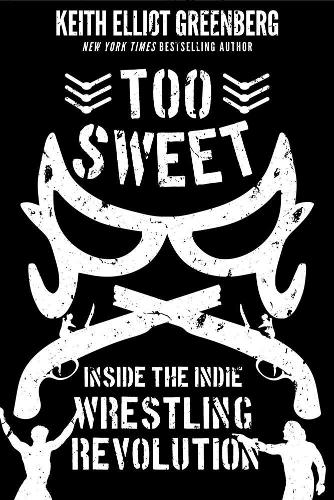 Паперова книга «Too Sweet: Inside the Indie Wrestling Revolution», автор Кіт Елліот Грінберг - фото №1