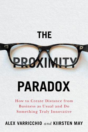 Бумажная книга «The Proximity Paradox: How to Create Distance From Business As Usual And Do Something Truly Innovative», авторов Алекс Варриккио, Кирстен Мэй - фото №1