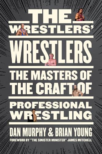 Бумажная книга «The Wrestlers' Wrestlers: The Masters of the Craft of Professional Wrestling», авторов Брайан Янг, Дэн Мерфи - фото №1