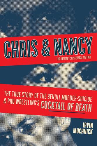 Бумажная книга «Chris And Nancy: The True story of the Benoit Murder-Suicide and Pro Wrestling's Cocktail of Death, The Ultimate Historical Edition», автор Ирвин Мучник - фото №1