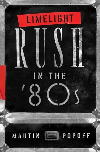 Бумажная книга «Limelight: Rush in the '80s», автор Мартин Попофф - фото №1