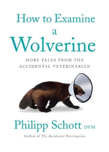 [object Object] «How to Examine a Wolverine: More Tales from the Accidental Veterinarian», автор Філіп Шотт - фото №1