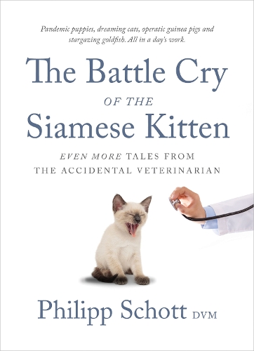 Бумажная книга «The Battle Cry of the Siamese Kitten: Even More Tales from the Accidental Veterinarian», автор Филипп Шотт - фото №1