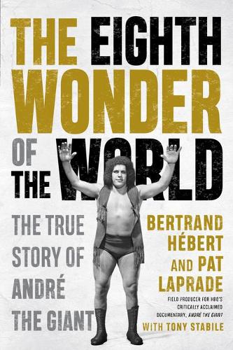 Бумажная книга «The Eighth Wonder Of The World: The True Story Of Andre The Giant», авторов Бертран Хеберт, Пэт Лапраде - фото №1