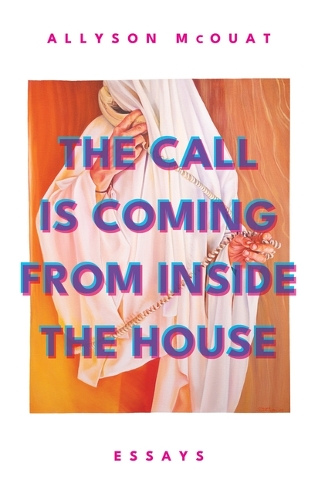 Бумажная книга «The Call is Coming from Inside the House: Essays», автор Эллисон МакУат - фото №1