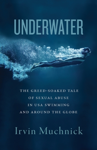 Бумажная книга «Underwater: The Greed-Soaked Tale of Sexual Abuse in USA Swimming and Around the Globe», автор Ирвин Мучник - фото №1