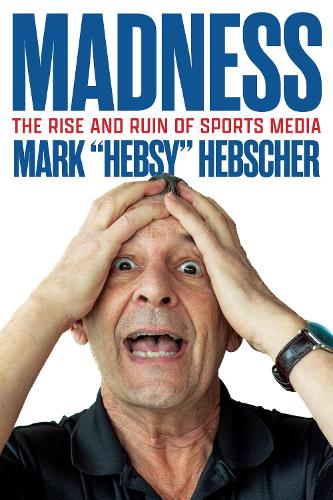 Бумажная книга «Madness: The Rise and Ruin of Sports Media», автор Марк Хебшер - фото №1