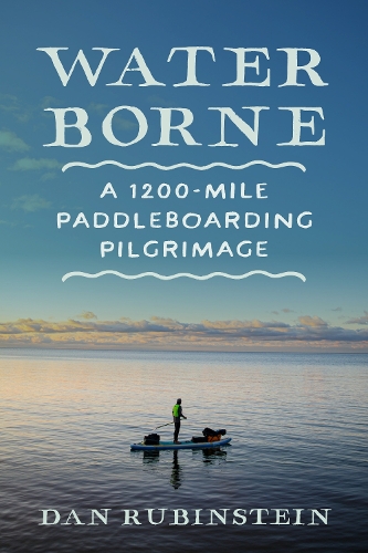 Паперова книга «Water Borne: A 1,200-Mile Paddleboarding Pilgrimage», автор Ден Рубінштейн - фото №1