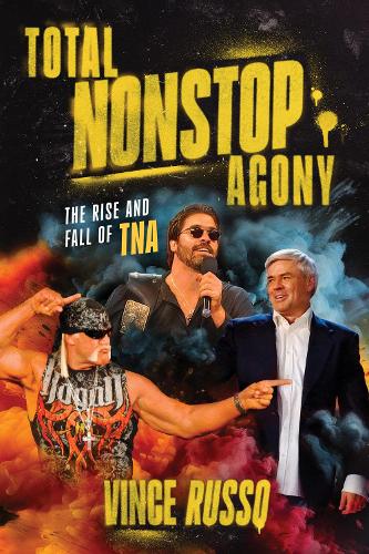 Бумажная книга «TOTAL NONSTOP AGONY: The Rise and Fall of TNA», автор Винс Руссо - фото №1