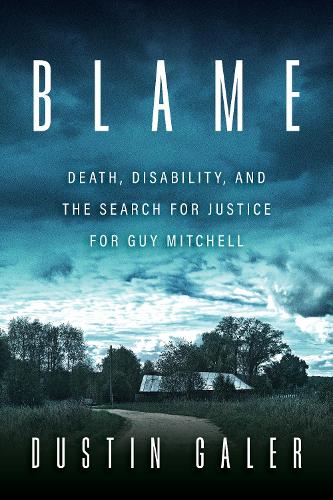 Бумажная книга «Blame: Death, Disability, and the Search for Justice for Guy Mitchell», автор Дастин Галер - фото №1
