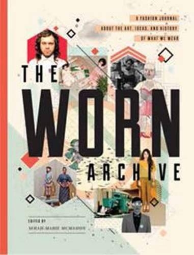 Бумажная книга «The Worn Archive: A Fashion Journal About the Art, Ideas, and History of What We Wear», автор Сера-Мари МакМахон - фото №1