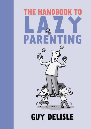 Бумажная книга «The Handbook To Lazy Parenting», автор Ги Делиль - фото №1
