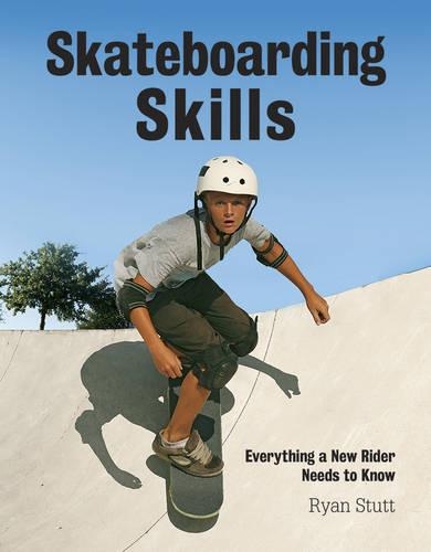 Бумажная книга «Skateboarding Skills: Everything a New Rider Needs to Know», автор Райан Статт - фото №1