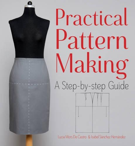 Бумажная книга «Practical Pattern Making: A Step-by-Step Guide», авторов Исабель Санчес Эрнандес, Люсия Морс де Кастро - фото №1
