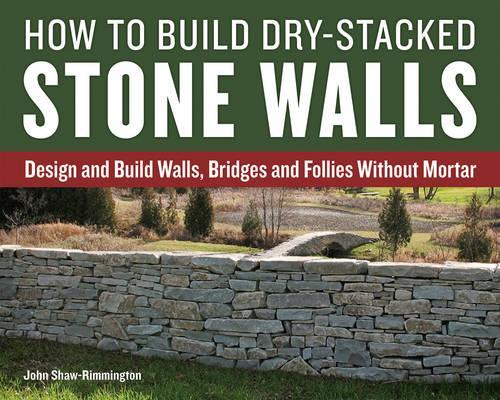 Бумажная книга «How to Build Dry-Stacked Stone Walls», автор Джон Шоу-Риммингтон - фото №1