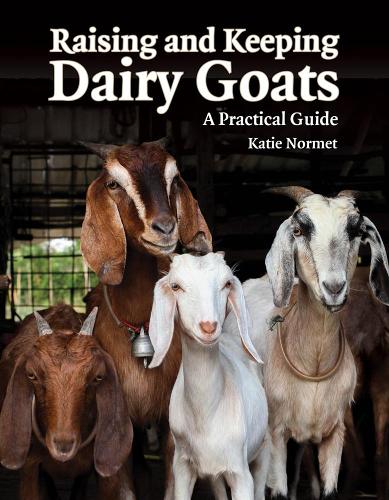 Бумажная книга «Raising and Keeping Dairy Goats: A Practical Guide», автор Кэти Нормет - фото №1