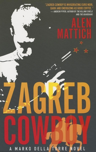 Паперова книга «Zagreb Cowboy: A Marko Della Torre Novel», автор Ален Маттіч - фото №1