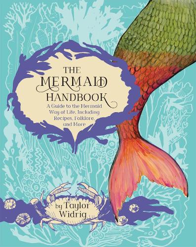 Бумажная книга «The Mermaid Handbook: A Guide to the Mermaid Way of Life, Including Recipes, Folklore, and More», автор Тейлор Уидриг - фото №1